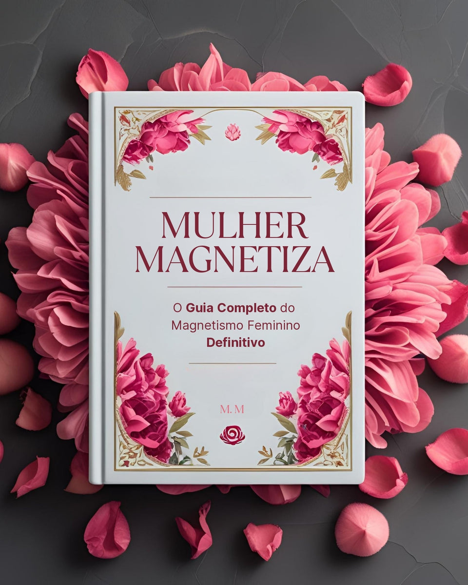 E-book - Mulher Magnetiza: O Guia Completo do Magnetismo Feminino Definitivo